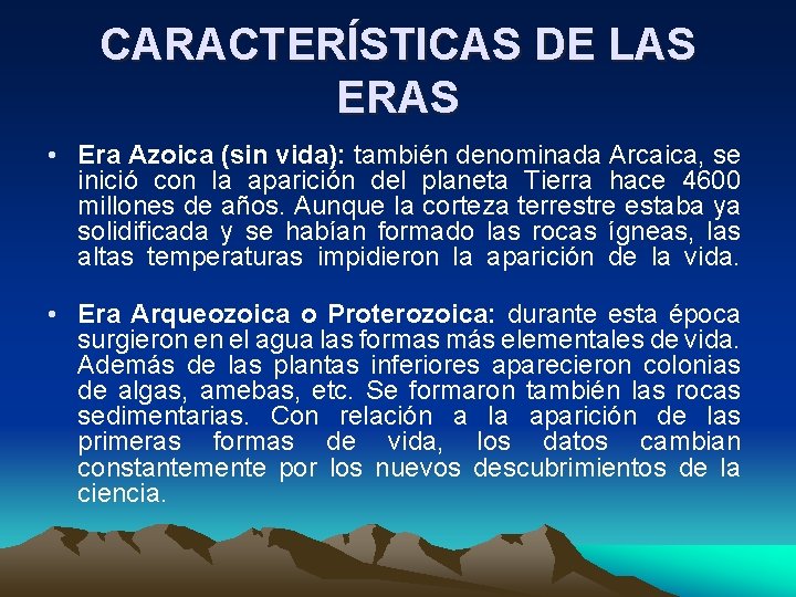 CARACTERÍSTICAS DE LAS ERAS • Era Azoica (sin vida): también denominada Arcaica, se inició