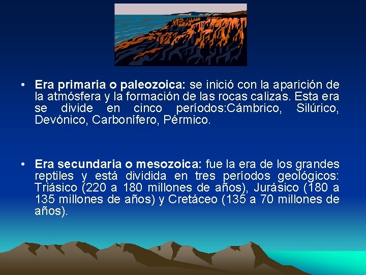  • Era primaria o paleozoica: se inició con la aparición de la atmósfera