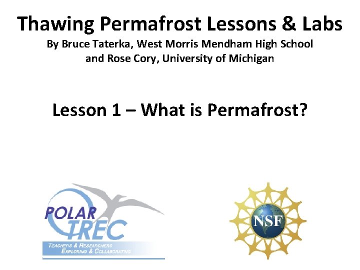 Thawing Permafrost Lessons & Labs By Bruce Taterka, West Morris Mendham High School and