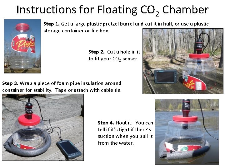 Instructions for Floating CO 2 Chamber Step 1. Get a large plastic pretzel barrel