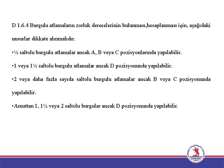 D 1. 6. 4 Burgulu atlamaların zorluk derecelerinin bulunması, hesaplanması için, aşağıdaki unsurlar dikkate