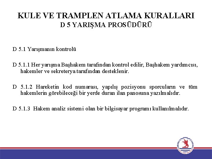 KULE VE TRAMPLEN ATLAMA KURALLARI D 5 YARIŞMA PROSÜDÜRÜ D 5. 1 Yarışmanın kontrolü