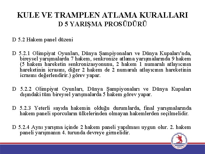 KULE VE TRAMPLEN ATLAMA KURALLARI D 5 YARIŞMA PROSÜDÜRÜ D 5. 2 Hakem panel