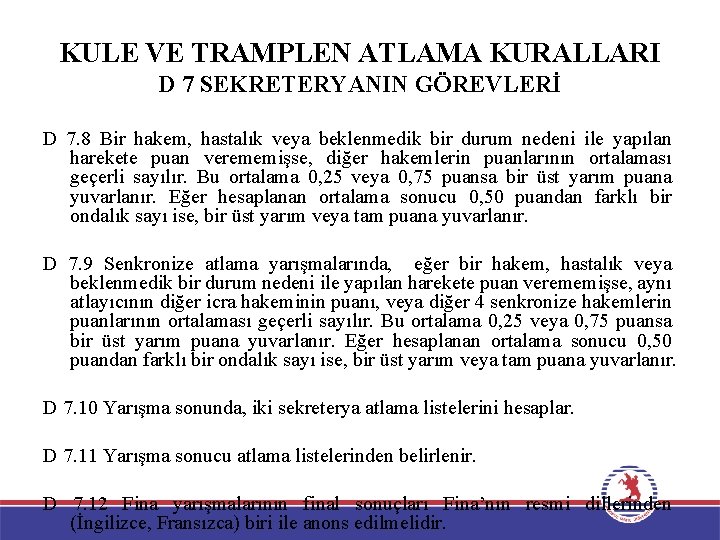 KULE VE TRAMPLEN ATLAMA KURALLARI D 7 SEKRETERYANIN GÖREVLERİ D 7. 8 Bir hakem,