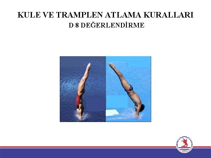 KULE VE TRAMPLEN ATLAMA KURALLARI D 8 DEĞERLENDİRME 