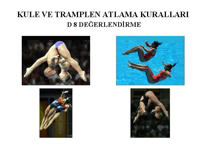 KULE VE TRAMPLEN ATLAMA KURALLARI D 8 DEĞERLENDİRME 