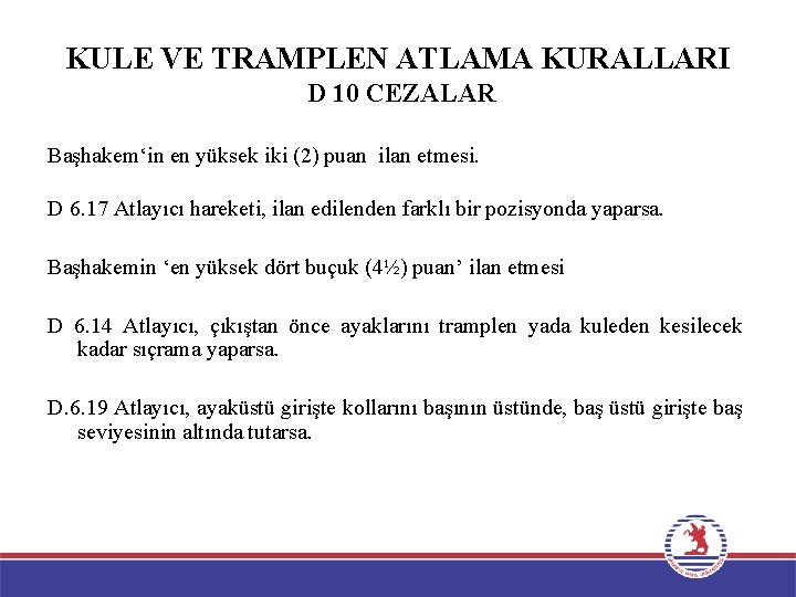 KULE VE TRAMPLEN ATLAMA KURALLARI D 10 CEZALAR Başhakem‘in en yüksek iki (2) puan