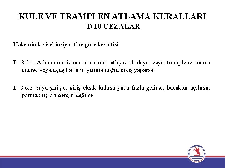 KULE VE TRAMPLEN ATLAMA KURALLARI D 10 CEZALAR Hakemin kişisel insiyatifine göre kesintisi D