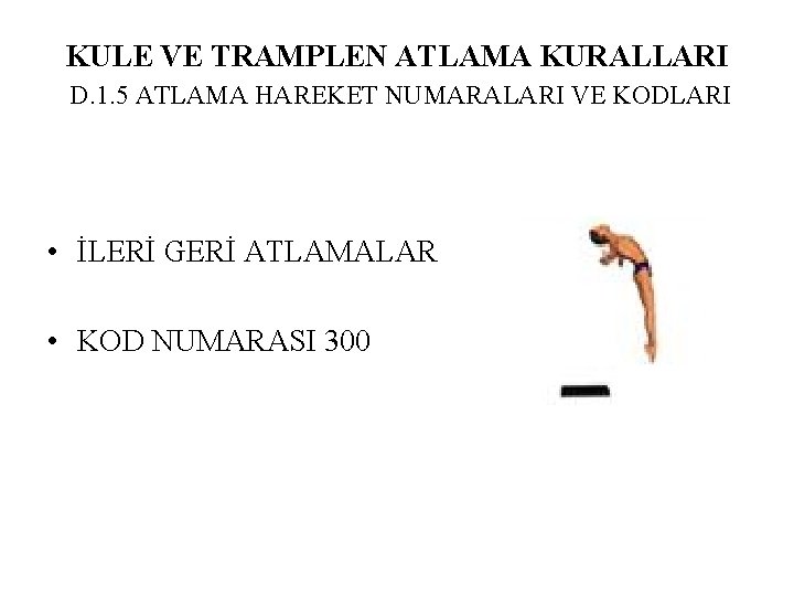 KULE VE TRAMPLEN ATLAMA KURALLARI D. 1. 5 ATLAMA HAREKET NUMARALARI VE KODLARI •