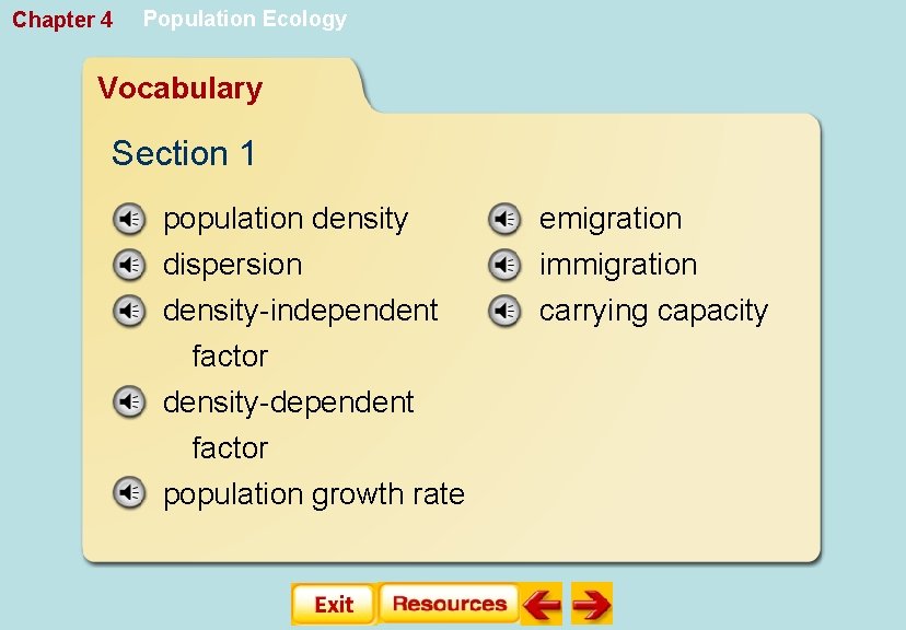 Chapter 4 Population Ecology Vocabulary Section 1 population density emigration dispersion density-independent factor density-dependent