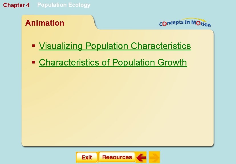 Chapter 4 Population Ecology Animation § Visualizing Population Characteristics § Characteristics of Population Growth