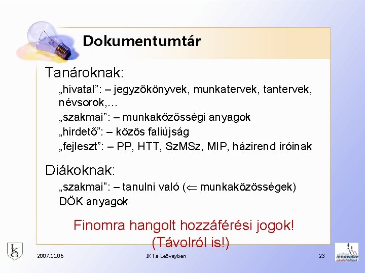 Dokumentumtár Tanároknak: „hivatal”: – jegyzőkönyvek, munkatervek, tantervek, névsorok, … „szakmai”: – munkaközösségi anyagok „hirdető”: