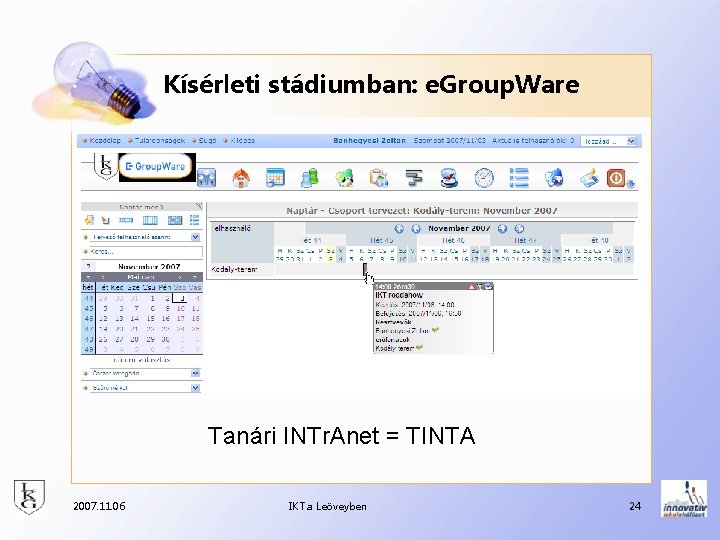 Kísérleti stádiumban: e. Group. Ware Tanári INTr. Anet = TINTA 2007. 11. 06 IKT