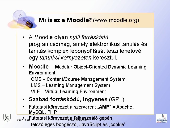 Mi is az a Moodle? (www. moodle. org) • A Moodle olyan nyílt forráskódú