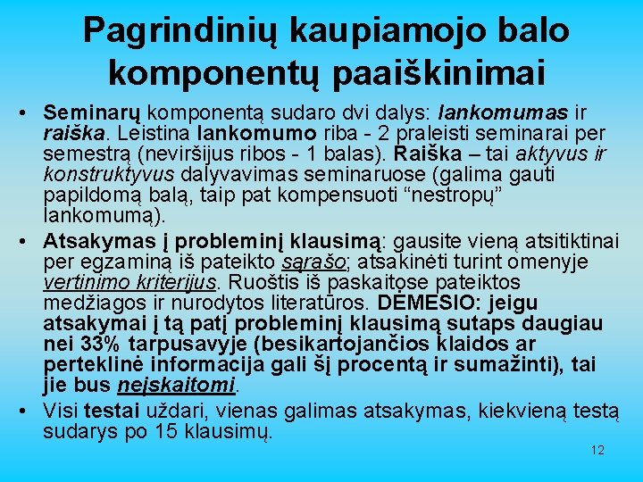 Pagrindinių kaupiamojo balo komponentų paaiškinimai • Seminarų komponentą sudaro dvi dalys: lankomumas ir raiška.