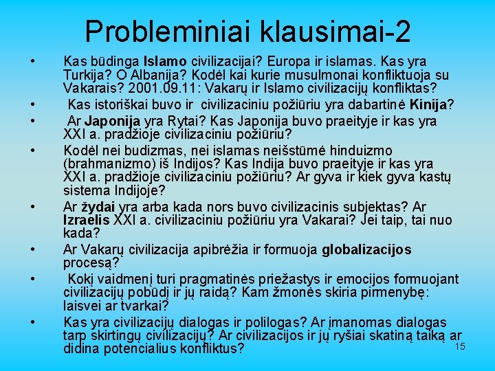 Probleminiai klausimai-2 • • Kas būdinga Islamo civilizacijai? Europa ir islamas. Kas yra Turkija?