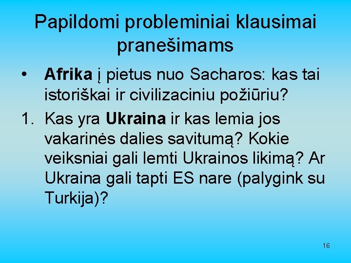 Papildomi probleminiai klausimai pranešimams • Afrika į pietus nuo Sacharos: kas tai istoriškai ir