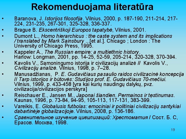 Rekomenduojama literatūra • • • Baranova, J. Istorijos filosofija. Vilnius, 2000, p. 187 -190,