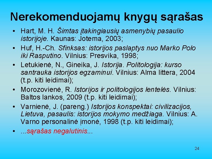 Nerekomenduojamų knygų sąrašas • Hart, M. H. Šimtas įtakingiausių asmenybių pasaulio istorijoje. Kaunas: Jotema,