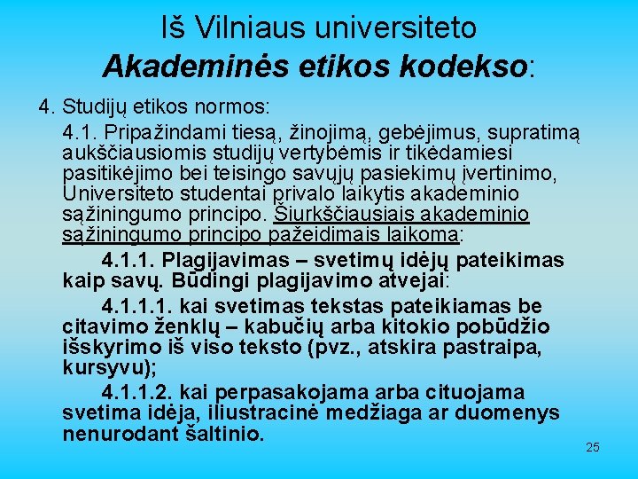 Iš Vilniaus universiteto Akademinės etikos kodekso: 4. Studijų etikos normos: 4. 1. Pripažindami tiesą,