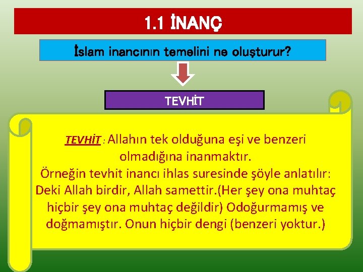 1. 1 İNANÇ İslam inancının temelini ne oluşturur? TEVHİT : Allahın tek olduğuna eşi