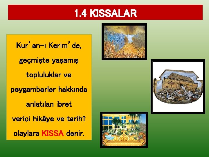 1. 4 KISSALAR Kur’an-ı Kerim’de, geçmişte yaşamış topluluklar ve peygamberler hakkında anlatılan ibret verici