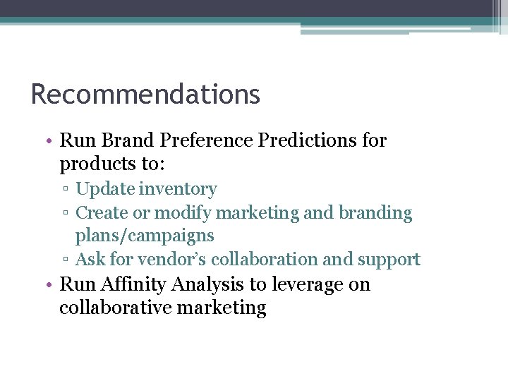Recommendations • Run Brand Preference Predictions for products to: ▫ Update inventory ▫ Create