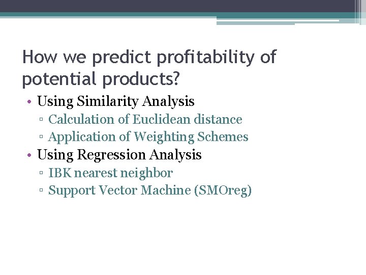 How we predict profitability of potential products? • Using Similarity Analysis ▫ Calculation of