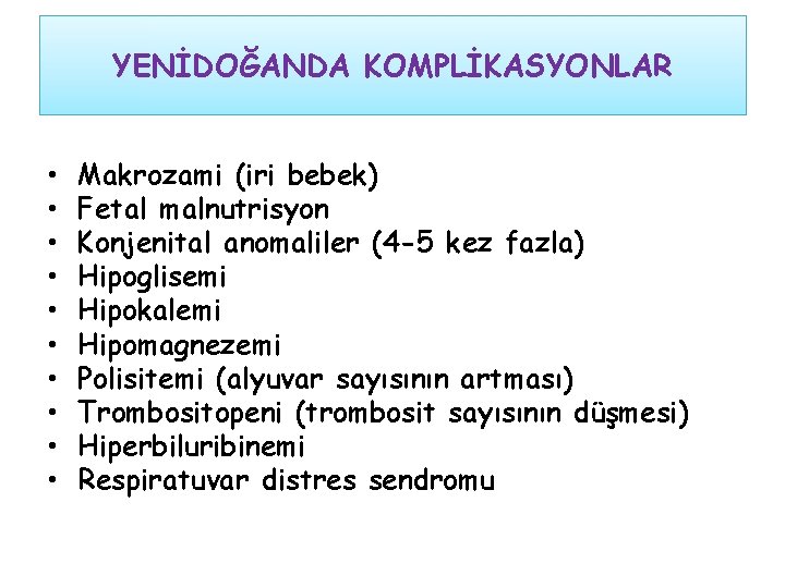 YENİDOĞANDA KOMPLİKASYONLAR • • • Makrozami (iri bebek) Fetal malnutrisyon Konjenital anomaliler (4 -5