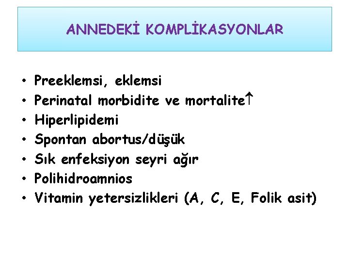 ANNEDEKİ KOMPLİKASYONLAR • • Preeklemsi, eklemsi Perinatal morbidite ve mortalite Hiperlipidemi Spontan abortus/düşük Sık