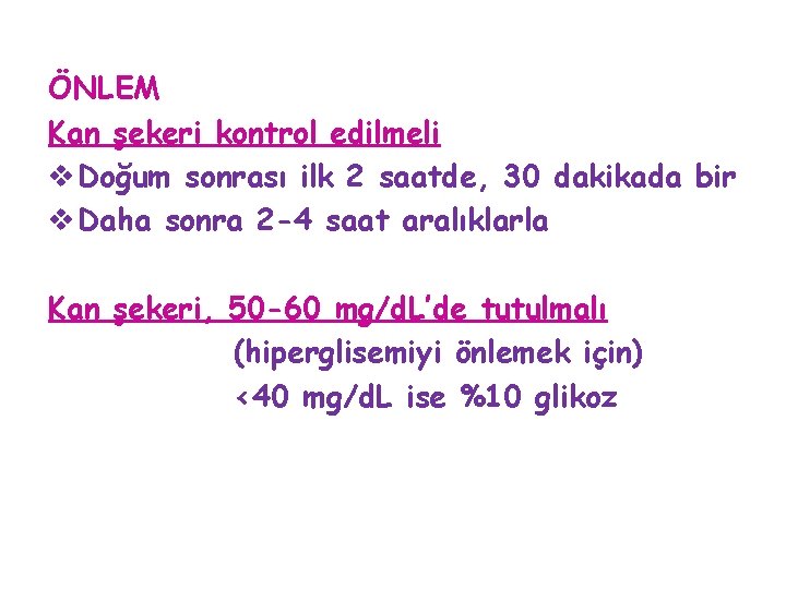 ÖNLEM Kan şekeri kontrol edilmeli v Doğum sonrası ilk 2 saatde, 30 dakikada bir