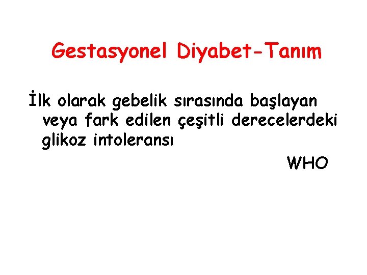 Gestasyonel Diyabet-Tanım İlk olarak gebelik sırasında başlayan veya fark edilen çeşitli derecelerdeki glikoz intoleransı