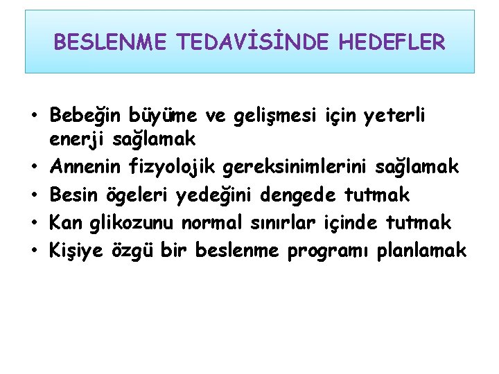 BESLENME TEDAVİSİNDE HEDEFLER • Bebeğin büyüme ve gelişmesi için yeterli enerji sağlamak • Annenin