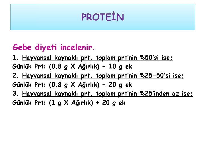 PROTEİN Gebe diyeti incelenir. 1. Hayvansal kaynaklı prt, toplam prt’nin %50’si ise; Günlük Prt: