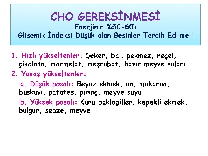 CHO GEREKSİNMESİ Enerjinin %50 -60’ı Glisemik İndeksi Düşük olan Besinler Tercih Edilmeli 1. Hızlı