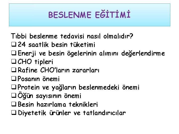 BESLENME EĞİTİMİ Tıbbi beslenme tedavisi nasıl olmalıdır? q 24 saatlik besin tüketimi q Enerji