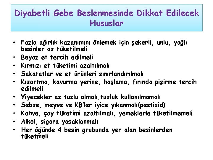 Diyabetli Gebe Beslenmesinde Dikkat Edilecek Hususlar • Fazla ağırlık kazanımını önlemek için şekerli, unlu,