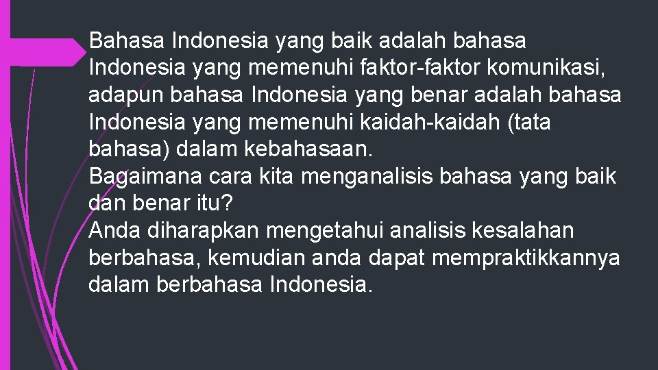 Bahasa Indonesia yang baik adalah bahasa Indonesia yang memenuhi faktor-faktor komunikasi, adapun bahasa Indonesia
