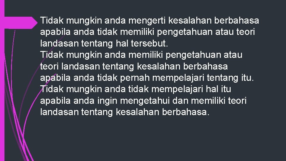 Tidak mungkin anda mengerti kesalahan berbahasa apabila anda tidak memiliki pengetahuan atau teori landasan