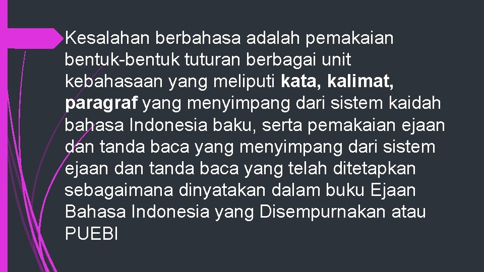 Kesalahan berbahasa adalah pemakaian bentuk-bentuk tuturan berbagai unit kebahasaan yang meliputi kata, kalimat, paragraf