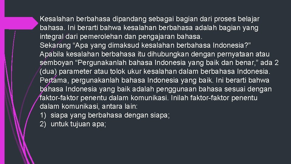 Kesalahan berbahasa dipandang sebagai bagian dari proses belajar bahasa. Ini berarti bahwa kesalahan berbahasa