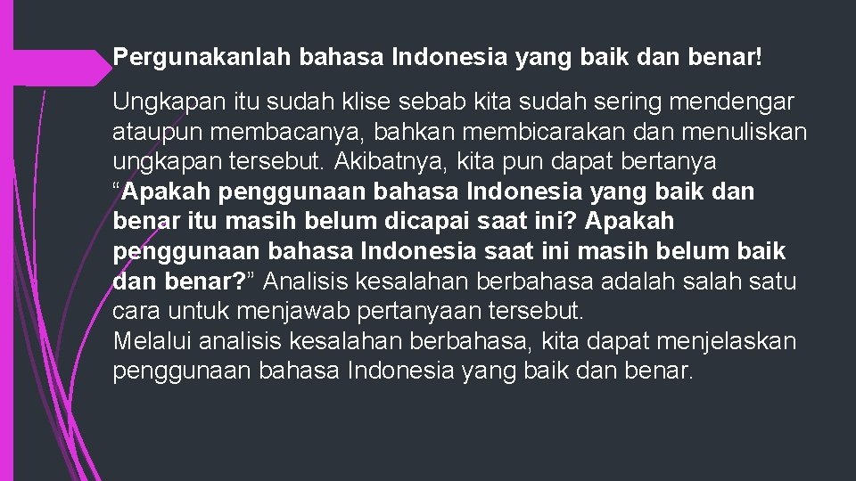 Pergunakanlah bahasa Indonesia yang baik dan benar! Ungkapan itu sudah klise sebab kita sudah