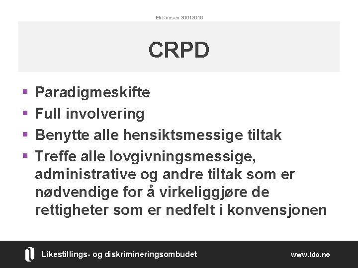 Eli Knøsen 30012016 CRPD § § Paradigmeskifte Full involvering Benytte alle hensiktsmessige tiltak Treffe