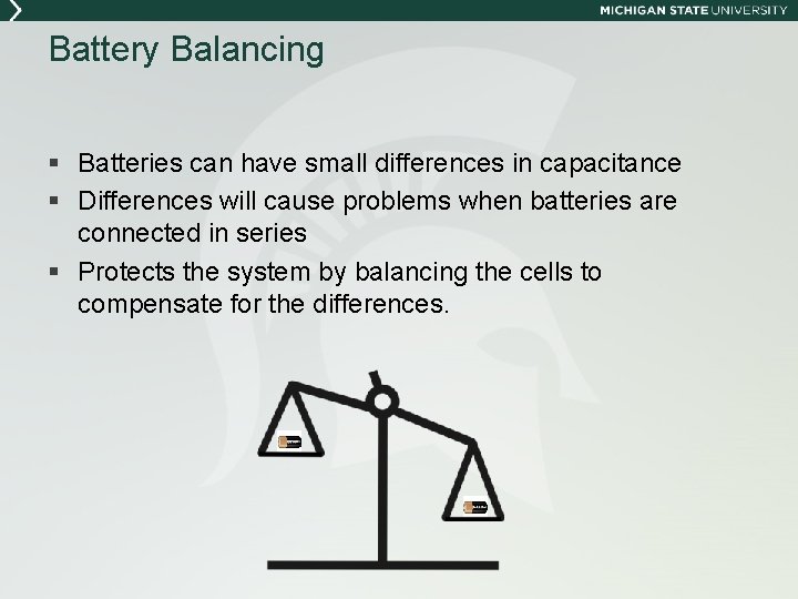 Battery Balancing § Batteries can have small differences in capacitance § Differences will cause