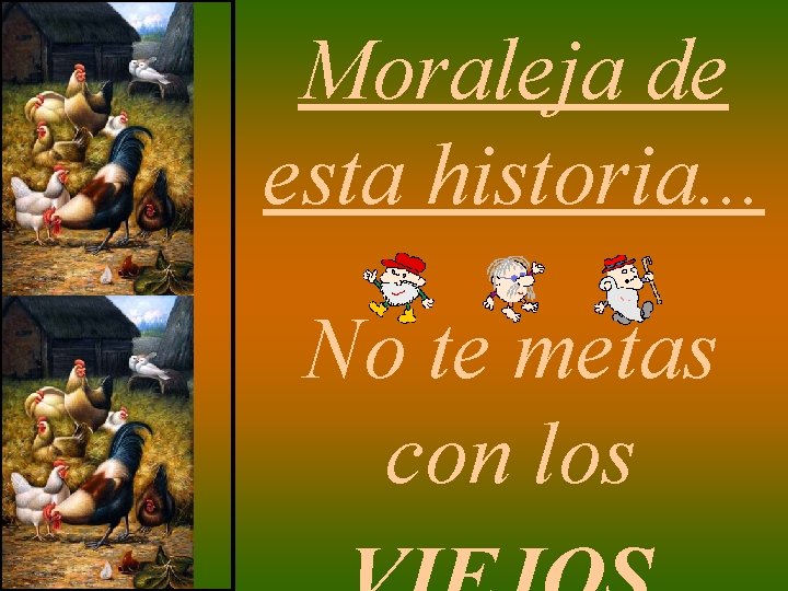 Moraleja de esta historia. . . No te metas con los 