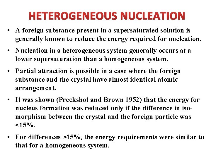 HETEROGENEOUS NUCLEATION • A foreign substance present in a supersaturated solution is generally known