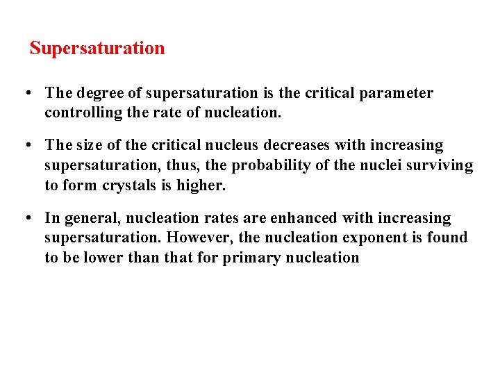 Supersaturation • The degree of supersaturation is the critical parameter controlling the rate of