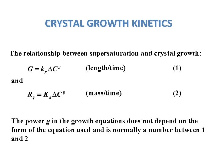 CRYSTAL GROWTH KINETICS The relationship between supersaturation and crystal growth: (length/time) (1) (mass/time) (2)
