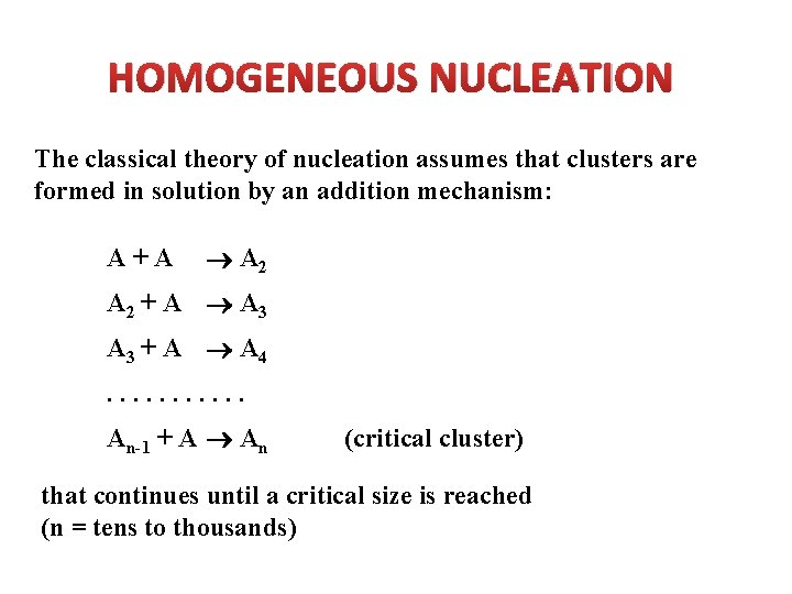 HOMOGENEOUS NUCLEATION The classical theory of nucleation assumes that clusters are formed in solution