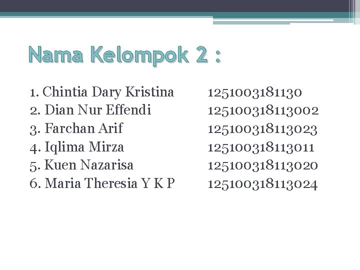 Nama Kelompok 2 : 1. Chintia Dary Kristina 2. Dian Nur Effendi 3. Farchan
